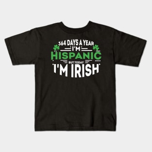 364 days a year I'm Hispanic but today I'm Irish Kids T-Shirt